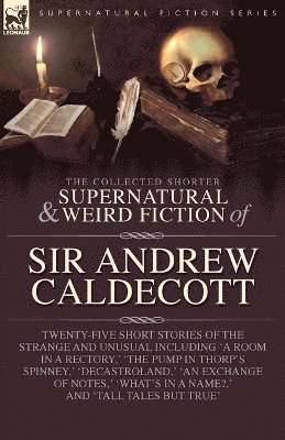 bokomslag Collected Supernatural and Weird Fiction of Sir Andrew Caldecott