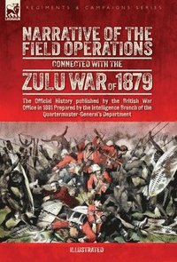 bokomslag Narrative of the Field Operations Connected with the Zulu War of 1879: The Official History published by the British War Office in 1881 Prepared by th