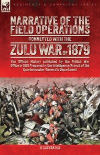 bokomslag Narrative of the Field Operations Connected with the Zulu War of 1879: The Official History published by the British War Office in 1881 Prepared by th
