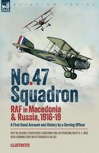 bokomslag No. 47 Squadron, RAF in Macedonia and Russia, 1916-19