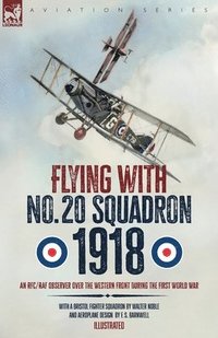 bokomslag Flying with No. 20 Squadron, 1918: An RFC/RAF Observer Over the Western Front During the First World War