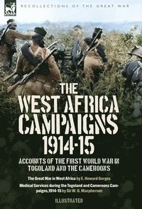 bokomslag The West Africa Campaigns, 1914-15: Accounts of the First World War in Togoland and the Cameroons