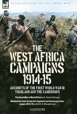 bokomslag The West Africa Campaigns, 1914-15: Accounts of the First World War in Togoland and the Cameroons