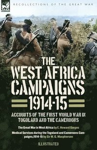 bokomslag The West Africa Campaigns, 1914-15: Accounts of the First World War in Togoland and the Cameroons