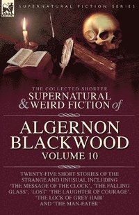 bokomslag Collected Shorter Supernatural & Weird Fiction of Algernon Blackwood