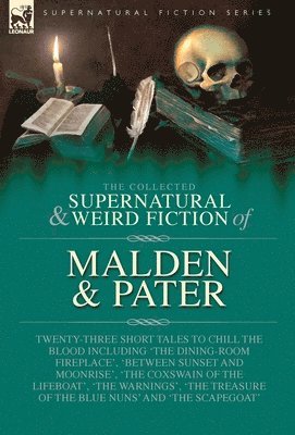 Collected Supernatural and Weird Fiction of Malden & Pater