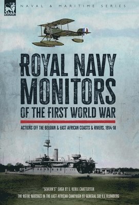 Royal Navy Monitors of the First World War: Actions off the Belgian and East African Rivers & Coasts, 1914-18