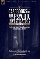 L T Meade, Robert Eustace, Rose C de Crispigny - Casebooks of the Psychic Investigators Volume 1, Two Classic Short Story Collections of Hauntings and Hoaxes, Inbunden
