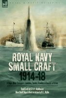 Royal Navy Small Craft, 1914-18: Q Ships, Mine-Sweepers, Launches, Yachts, Trawlers & Smacks in Action