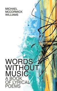 bokomslag Words Without Music: A Book of Lyrical Poems