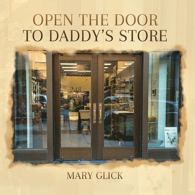 Mary Glick - Open the Door to Daddy's Store, Häftad