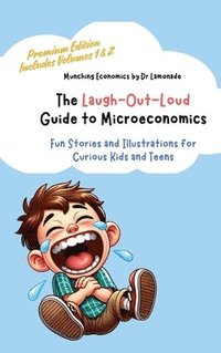 bokomslag The Laugh-Out-Loud Guide to Microeconomics: Fun Stories and Illustrations for Curious Kids and Teens