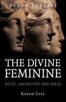 Karen Tate - Pagan Portals - The Divine Feminine, Häftad