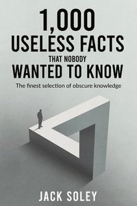 bokomslag 1,000 Useless Facts That Nobody Wanted To Know