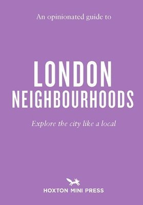 Opinionated Guide to London Neighbourhoods