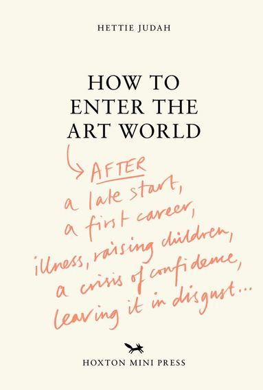 Hettie Judah - How to Enter the Art World..., Inbunden