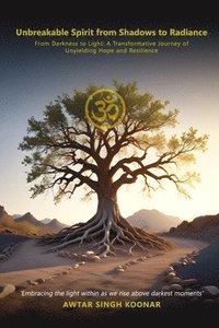 bokomslag Unbreakable Spirit From Shadows To Radiance