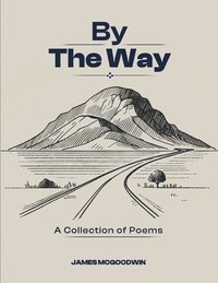 bokomslag By The Way: A Collection of Poems by
