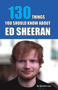 bokomslag 130 Things You Should Know About Ed Sheeran