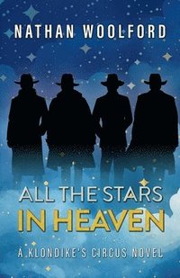 bokomslag All The Stars In Heaven: A Klondike's Circus Novel