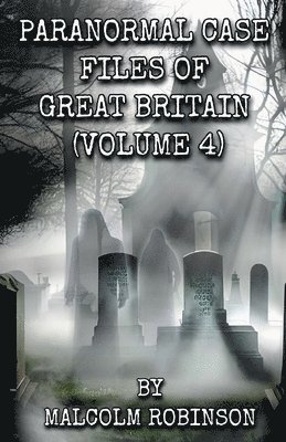 Malcolm Robinson - Paranormal Case Files of Great Britain (Volume Four), Häftad