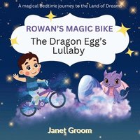 bokomslag Rowan's Magic Bike: The Dragon Egg's Lullaby