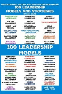 bokomslag 100 Leadership Models and Strategies for Effective Decision-Making for Organizational Success: Empowering Your Leadership, 100 Proven Strategies and M