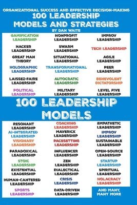 100 Leadership Models and Strategies for Effective Decision-Making for Organizational Success: Empowering Your Leadership, 100 Proven Strategies and M 1