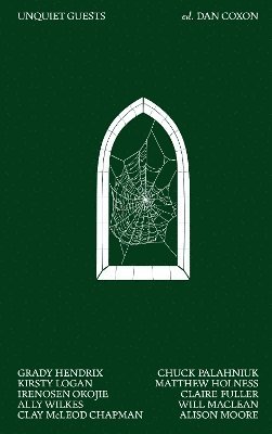 Chuck Palahniuk, Grady Hendrix, Kirsty Logan, Will Maclean, Irenosen Okojie, Alison Moore, Matthew Holness, Claire Fuller, Clay McLeod Chapman, Dan Coxon - Unquiet Guests, Inbunden
