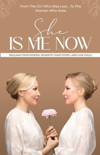 bokomslag She Is Me Now - Reclaim Your Power, Rewrite Your Story, & Live Fully