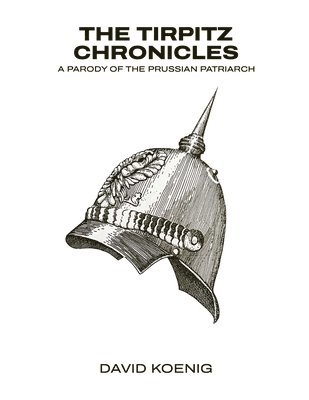 bokomslag The Tirpitz Chronicles: A Parody of the Prussian Patriarch
