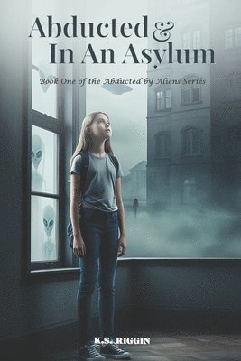 K S Riggin, K. S. Riggin, K.S. Riggin - Abducted And In An Asylum, Häftad