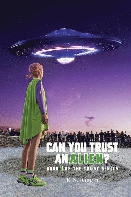 K S Riggin, K. S. Riggin, K.S. Riggin - Can You Trust An Alien?, Häftad