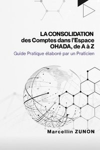 bokomslag Consolidation des Comptes dans l'Espace OHADA, de A à Z