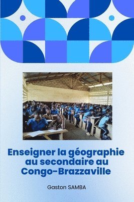 bokomslag Enseigner la géographie au secondaire au Congo-Brazzaville
