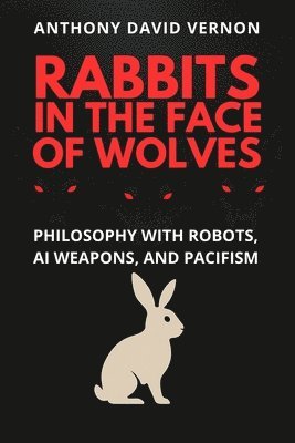 Anthony David Vernon - Rabbits in the Face of Wolves, Häftad