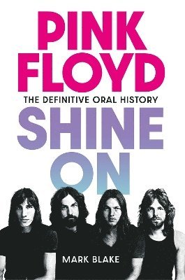 Mark Blake - Pink Floyd Shine On, Inbunden