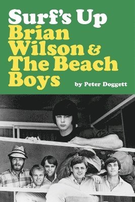 Peter Doggett - Surf's Up: Brian Wilson and The Beach Boys, Inbunden