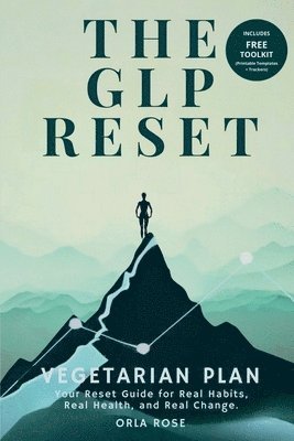The GLP Reset: Vegetarian Plan: Nutrition, Mindset & Wellness Companion for Sustainable GLP-1 Weight Loss 1