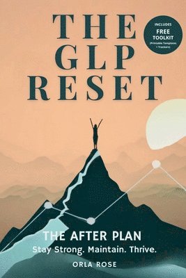 The GLP Reset: The After Plan: Sustainable Weight Maintenance, Hunger Management & Mindset Support After GLP-1 Medications 1