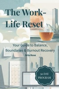 bokomslag The Work-Life Reset(TM): A 30-Day Plan to Reclaim Balance, Energy & Peace of Mind