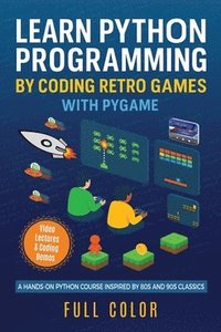 bokomslag Learn Python Programming by Coding Retro Games with Pygame