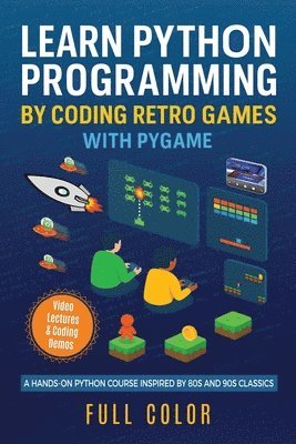 bokomslag Learn Python Programming by Coding Retro Games with Pygame