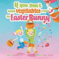 bokomslag If You Don't Want Vegetables From the Easter Bunny