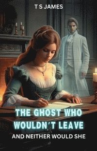 bokomslag The Ghost Who Wouldn't Leave: And Neither Would She