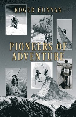 bokomslag Pioneers of Adventure: The stories of 30 trailblazers from the mountains, the oceans, polar regions, cycling, trekking, skiing and caving