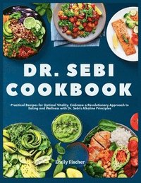 bokomslag Dr. Sebi Cookbook: Practical Recipes for Optimal Vitality. Embrace a Revolutionary Approach to Eating and Wellness with Dr. Sebi's Alkaline Principles
