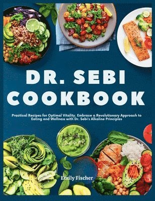 bokomslag Dr. Sebi Cookbook: Practical Recipes for Optimal Vitality. Embrace a Revolutionary Approach to Eating and Wellness with Dr. Sebi's Alkaline Principles