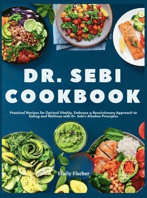 bokomslag Dr. Sebi Cookbook: Practical Recipes for Optimal Vitality. Embrace a Revolutionary Approach to Eating and Wellness with Dr. Sebi's Alkaline Principles