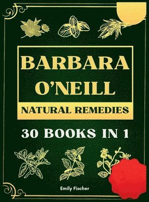 bokomslag Barbara O'Neill Natural Remedies: The Complete Collection of Dr. Barbara's Teachings and the Non-Toxic Lifestyle